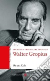 Walter Gropius. Architetti e urbanisti del Novecento libro di Niglio Olimpia
