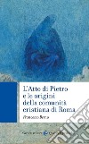 L'Atto di Pietro e le origini della comunità cristiana di Roma libro