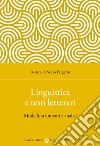 Linguistica e testi letterari. Modelli, strumenti e analisi libro