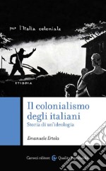 Il colonialismo degli italiani. Storia di un'ideologia