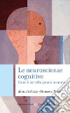 Le neuroscienze cognitive. Come il cervello genera la mente libro