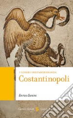 Costantinopoli. I luoghi dell'archeologia libro