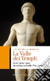 La Valle dei Templi. I luoghi dell'archeologia libro