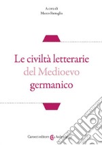 Le civiltà letterarie del Medioevo germanico libro