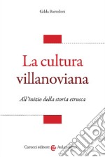 La cultura villanoviana. All'inizio della storia etrusca libro