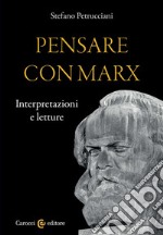 Pensare con Marx. Interpretazioni e letture libro