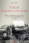 Italia in bianco e nero. Politica, società, tendenze di consumo nel cinegiornale «La Settimana INCOM» (1946-1956) libro di Lussana Fiamma