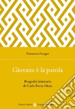 Giovane è la parola. Biografia letteraria di Carla Porta Musa libro