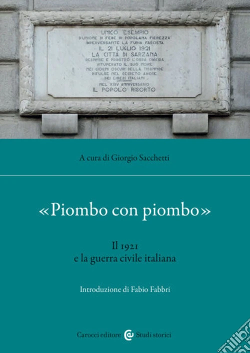 «Piombo con piombo». Il 1921 e la guerra civile italiana