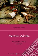 Marcuse, Adorno. Percorsi fra estetica e politica libro