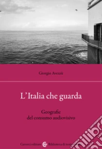 L'Italia che guarda. Geografie del consumo audiovisivo