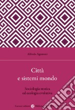 Città e sistemi mondo. Sociologia storica ed ecologia evolutiva libro