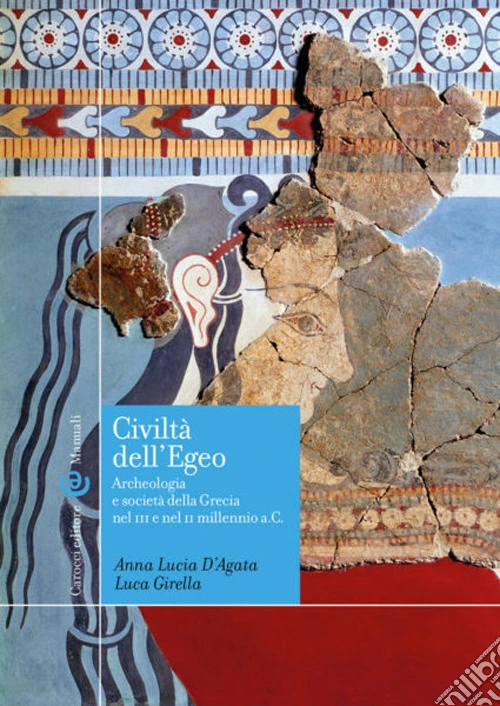 Civilt� dell'Egeo. Archeologia e societ� della Grecia nel III e nel II millennio a.C.