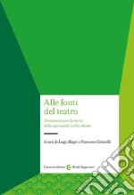 Alle fonti del teatro. Documenti per la storia dello spettacolo in Occidente libro