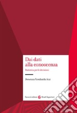 Dai dati alla conoscenza. Statistica per le decisioni libro