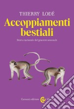 Accoppiamenti bestiali. Storia naturale del piacere sessuale