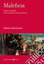 Maleficia. Storie di streghe dall'Antichità al Rinascimento libro