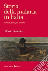 Storia della malaria in Italia. Scienza, ecologia, società