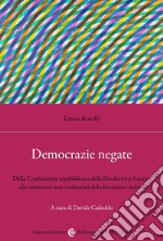 Democrazie negate. Dalla Costituzione repubblicana della Rivoluzione francese alle istituzioni non costituenti libro