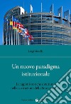 Un nuovo paradigma istituzionale. Le ragioni storiche e culturali nella costruzione dello Stato europeo libro