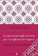 La valutazione negli interventi per l'accoglienza dei migranti. Il progetto «MOlise Verso l'InTegrazione» libro