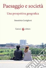 Paesaggio e società. Una prospettiva geografica libro