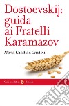 Dostoevskij: guida ai Fratelli Karamazov libro di Ghidini Maria Candida