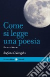 Come si legge una poesia. Nuova ediz. libro