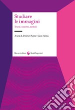 Studiare le immagini. Teorie, concetti, metodi