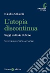 L'utopia discontinua. Saggi su Italo Calvino libro di Milanini Claudio