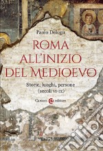 Roma all'inizio del Medioevo. Storie, luoghi, persone (secoli VI-IX) libro