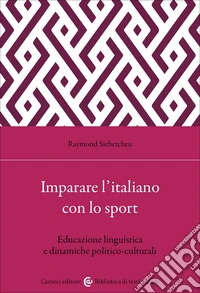 Imparare l'italiano con lo sport. Educazione linguistica e dinamiche politico-culturali libro
