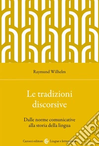 Le tradizioni discorsive. Dalle norme comunicative alla storia della lingua libro