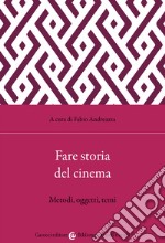 Fare storia del cinema. Metodi, oggetti, temi