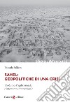 Sahel: geopolitiche di una crisi. Jihadismo, fragilità statale e intervento internazionale libro