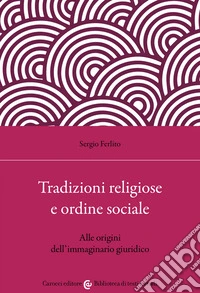 Tradizioni religiose e ordine sociale. Alle origini dell'immaginario giuridico libro