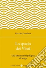 Lo spazio dei Vinti. Una lettura antropologica di Verga libro