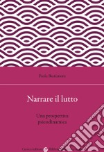 Narrare il lutto. Una prospettiva psicodinamica libro