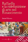 Raffaello e la ridefinizione di arte nel Rinascimento libro