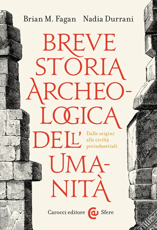 Breve storia archeologica dell'umanit�. Dalle origini alle civilt� preindustriali