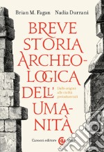 Breve storia archeologica dell'umanità. Dalle origini alle civiltà preindustriali libro