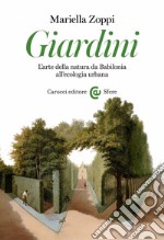 Giardini. L'arte della natura da Babilonia all'ecologia urbana libro