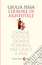 L'errore di Aristotele. Donne potenti, donne possibili, dai Greci a noi libro