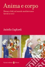 Anima e corpo. Donne e fedi nel mondo mediterraneo (secoli XI-XVI) libro