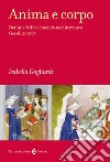 Anima e corpo. Donne e fedi nel mondo mediterraneo (secoli XI-XVI) libro di Gagliardi Isabella