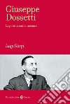Giuseppe Dossetti. La politica come missione libro di Giorgi Luigi
