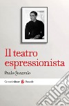 Il teatro espressionista libro di Quazzolo Paolo