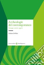 Archeologie del contemporaneo. Paesaggi, contesti, oggetti