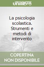 La psicologia scolastica. Strumenti e metodi di intervento libro