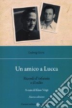 Un amico a Lucca. Ricordi d'infanzia e d'esilio. Nuova ediz.